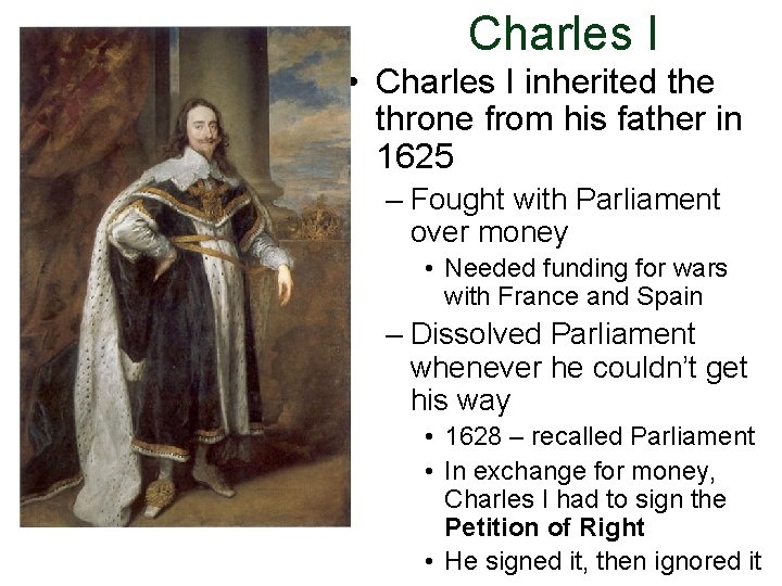 Charles I • Charles I inherited the throne from his father in 1625 –