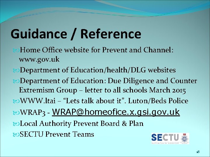 Guidance / Reference Home Office website for Prevent and Channel: www. gov. uk Department