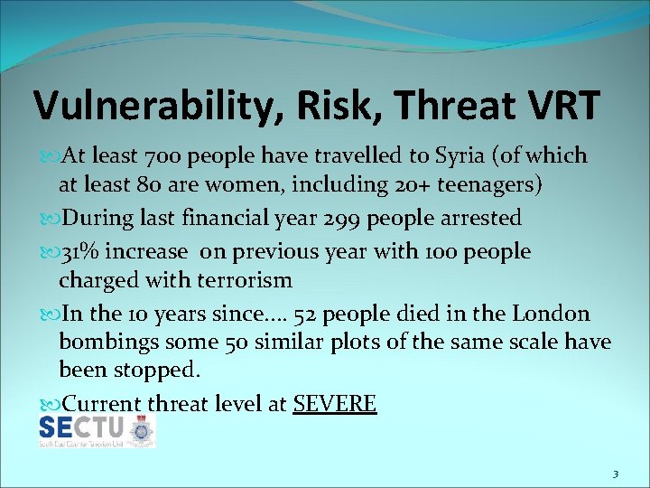 Vulnerability, Risk, Threat VRT At least 700 people have travelled to Syria (of which