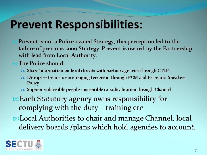 Prevent Responsibilities: Prevent is not a Police owned Strategy, this perception led to the