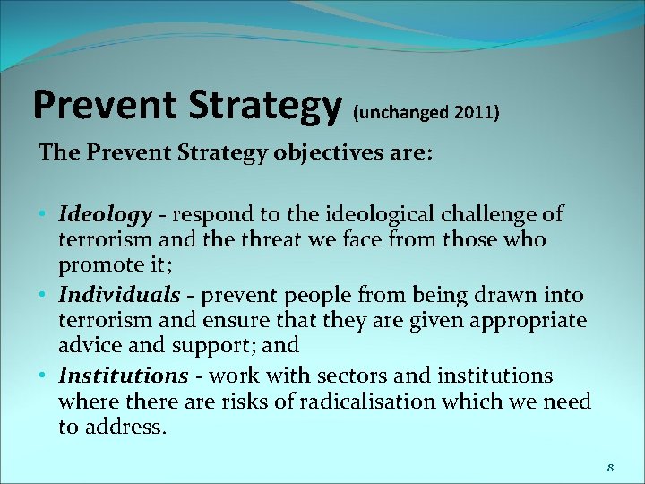 Prevent Strategy (unchanged 2011) The Prevent Strategy objectives are: • Ideology - respond to