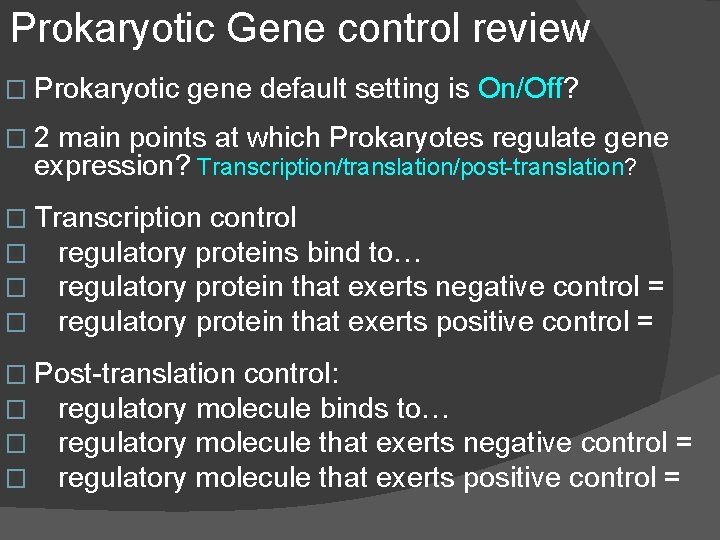 Prokaryotic Gene control review � Prokaryotic gene default setting is On/Off? � 2 main