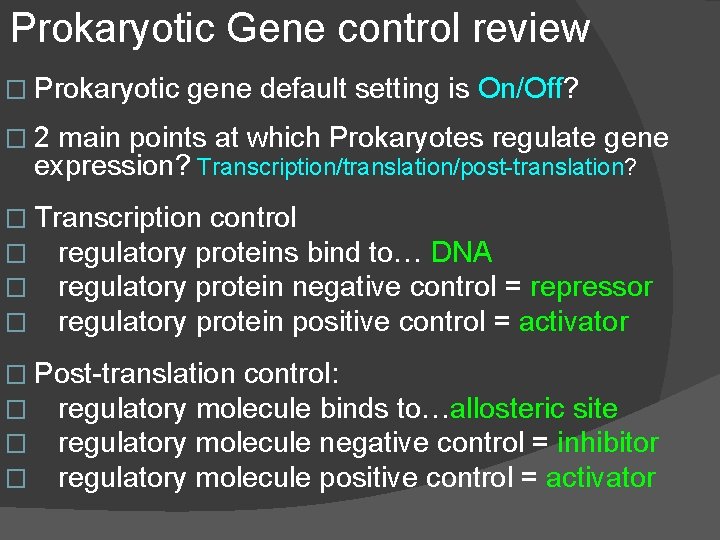 Prokaryotic Gene control review � Prokaryotic gene default setting is On/Off? � 2 main