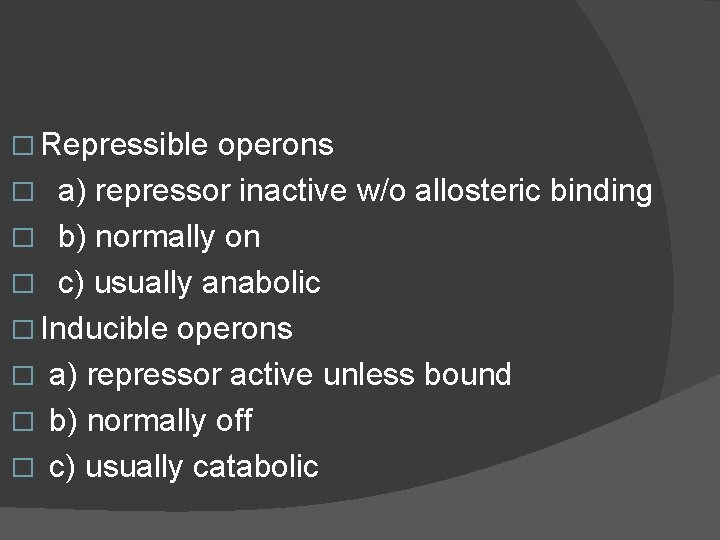 � Repressible operons � a) repressor inactive w/o allosteric binding � b) normally on