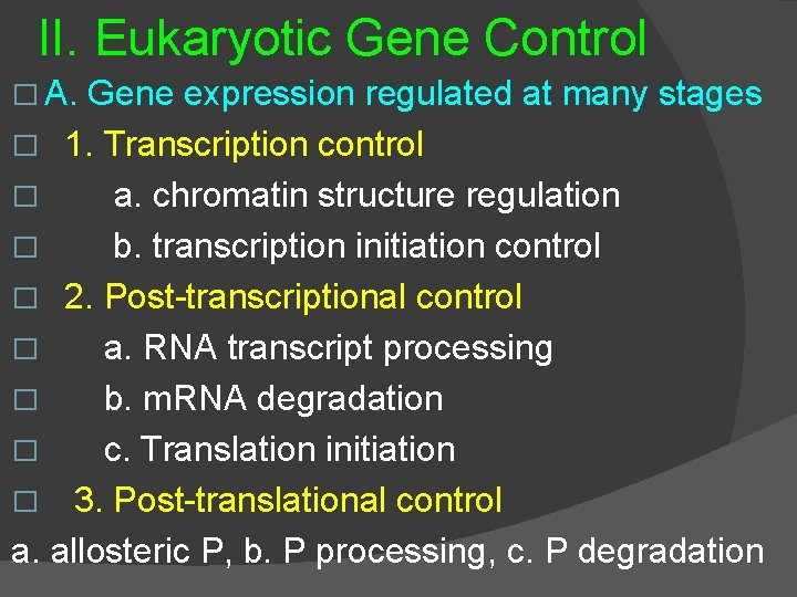 II. Eukaryotic Gene Control � A. Gene expression regulated at many stages � 1.