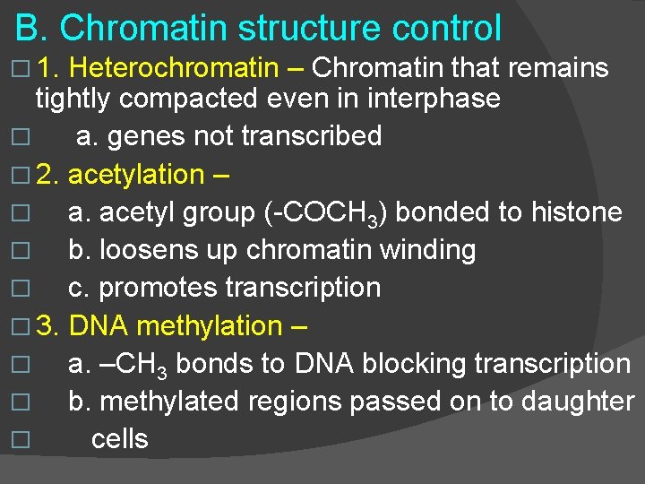 B. Chromatin structure control � 1. Heterochromatin – Chromatin that remains tightly compacted even