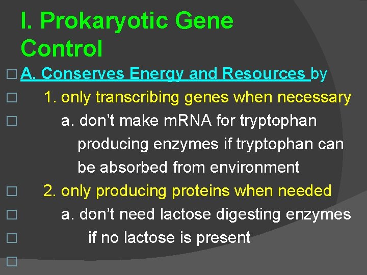 I. Prokaryotic Gene Control � A. � � � Conserves Energy and Resources by