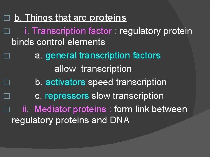 b. Things that are proteins � i. Transcription factor : regulatory protein binds control