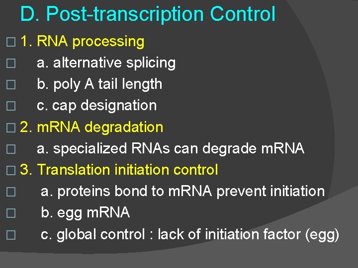 D. Post-transcription Control � 1. RNA processing � a. alternative splicing � b. poly