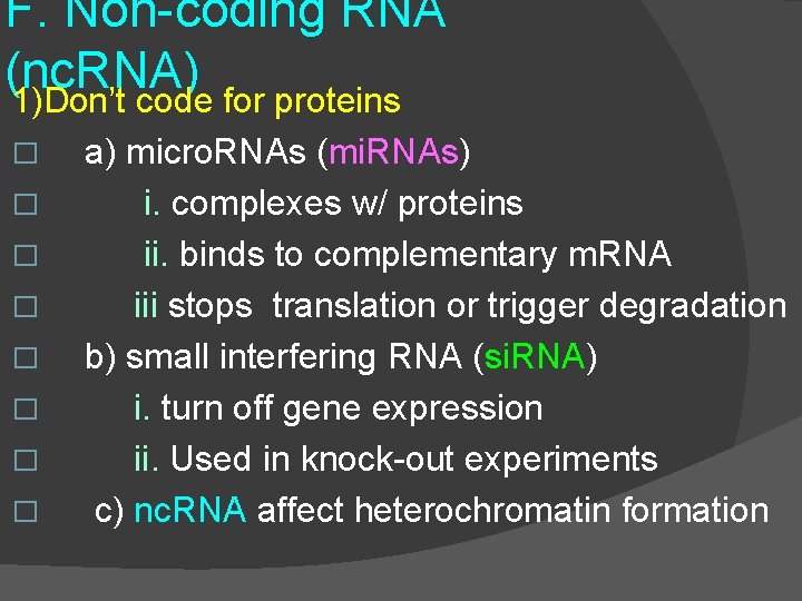 F. Non-coding RNA (nc. RNA) 1)Don’t code for proteins � � � � a)