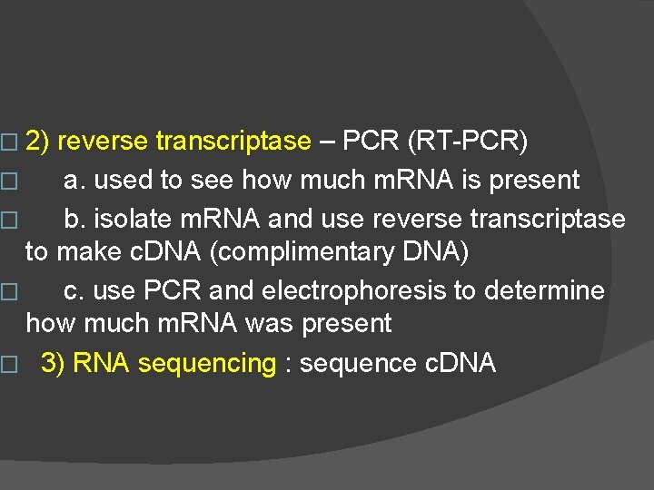 � 2) reverse transcriptase – PCR (RT-PCR) � a. used to see how much