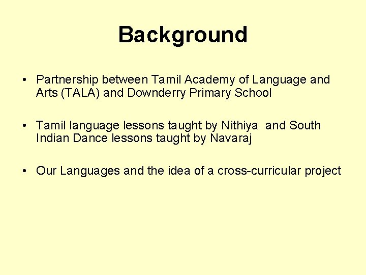 Background • Partnership between Tamil Academy of Language and Arts (TALA) and Downderry Primary