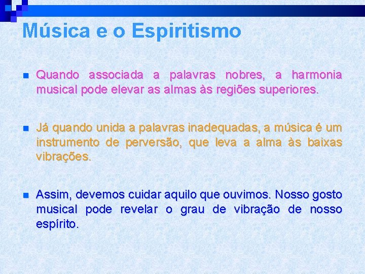 Música e o Espiritismo n Quando associada a palavras nobres, a harmonia musical pode