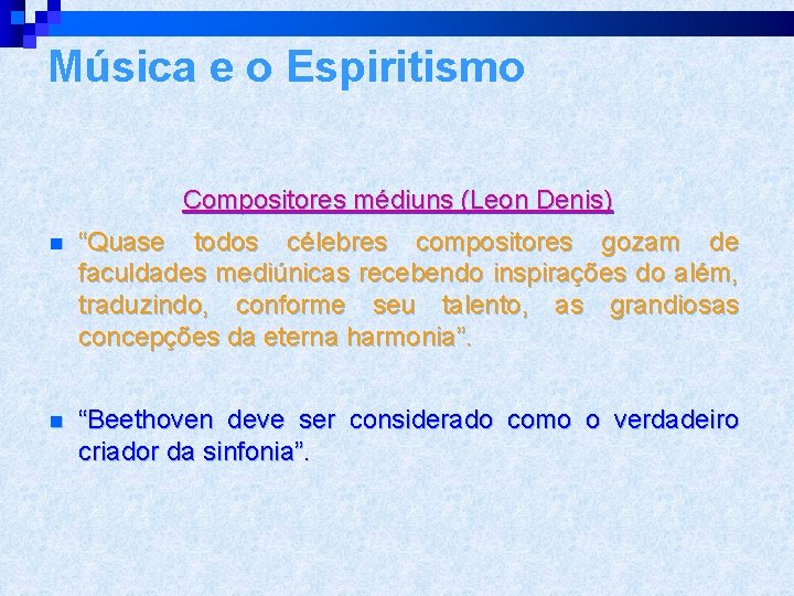 Música e o Espiritismo Compositores médiuns (Leon Denis) n “Quase todos célebres compositores gozam