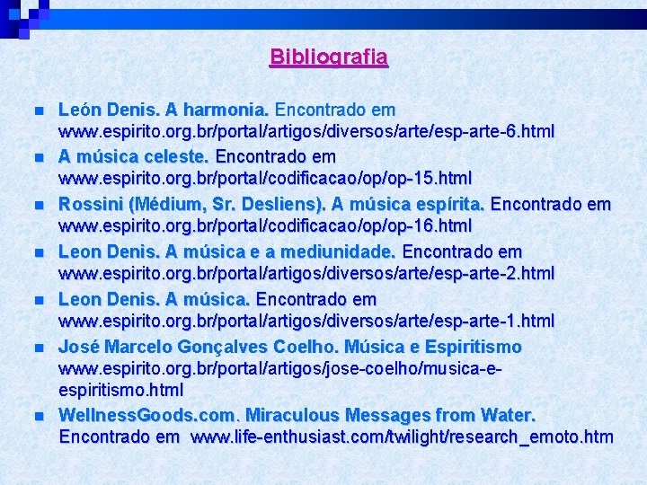 Bibliografia n n n n León Denis. A harmonia. Encontrado em www. espirito. org.