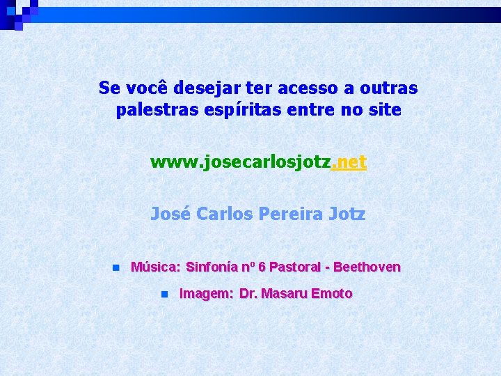 Se você desejar ter acesso a outras palestras espíritas entre no site www. josecarlosjotz.