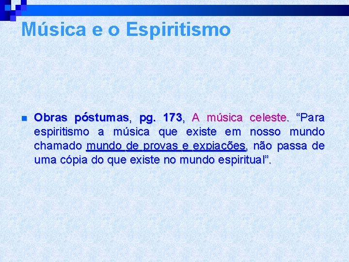 Música e o Espiritismo n Obras póstumas, pg. 173, A música celeste. “Para espiritismo