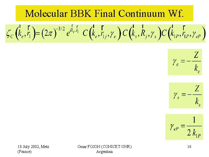 Molecular BBK Final Continuum Wf. 18 July 2002, Metz (France) Omar FOJON (CONICET-UNR) Argentina
