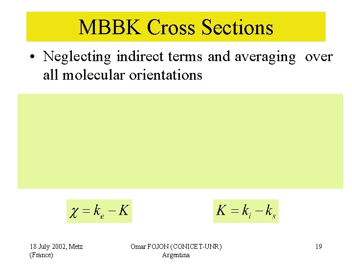 MBBK Cross Sections • Neglecting indirect terms and averaging over all molecular orientations 18