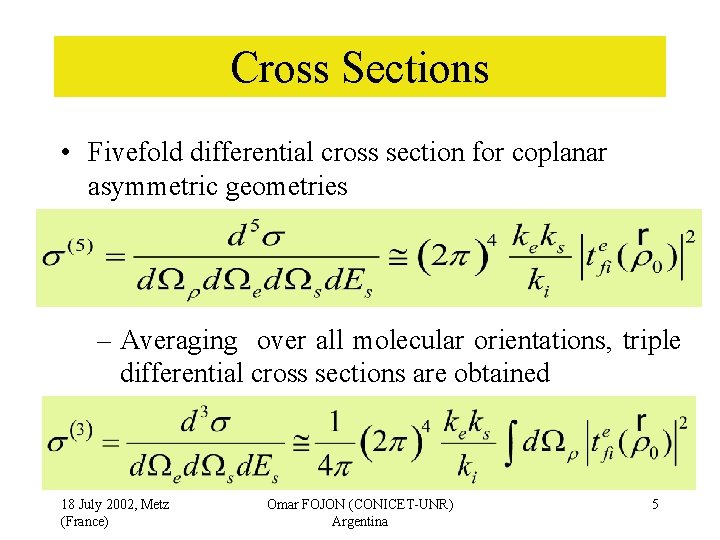 Cross Sections • Fivefold differential cross section for coplanar asymmetric geometries – Averaging over