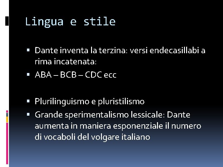 Lingua e stile Dante inventa la terzina: versi endecasillabi a rima incatenata: ABA –