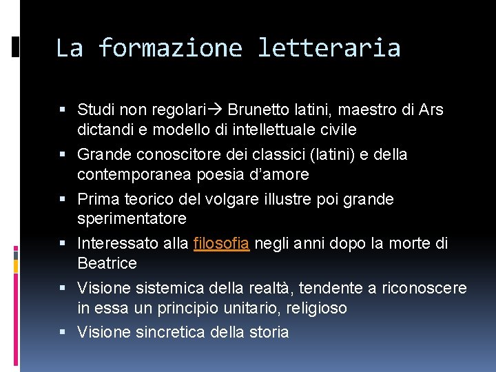 La formazione letteraria Studi non regolari Brunetto latini, maestro di Ars dictandi e modello