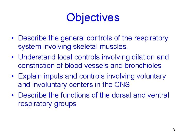 Objectives • Describe the general controls of the respiratory system involving skeletal muscles. •