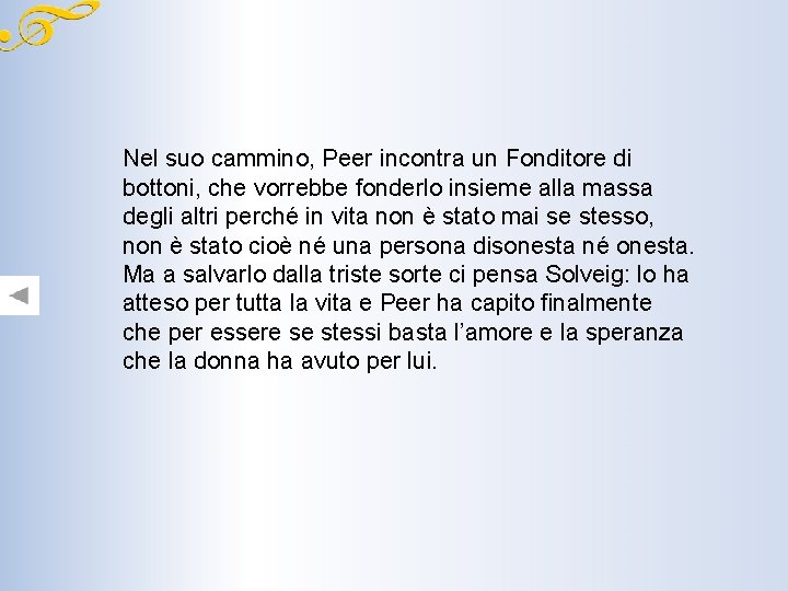 Nel suo cammino, Peer incontra un Fonditore di bottoni, che vorrebbe fonderlo insieme alla Nel suo cammino, Peer incontra un Fonditore di bottoni, che vorrebbe fonderlo insieme alla
