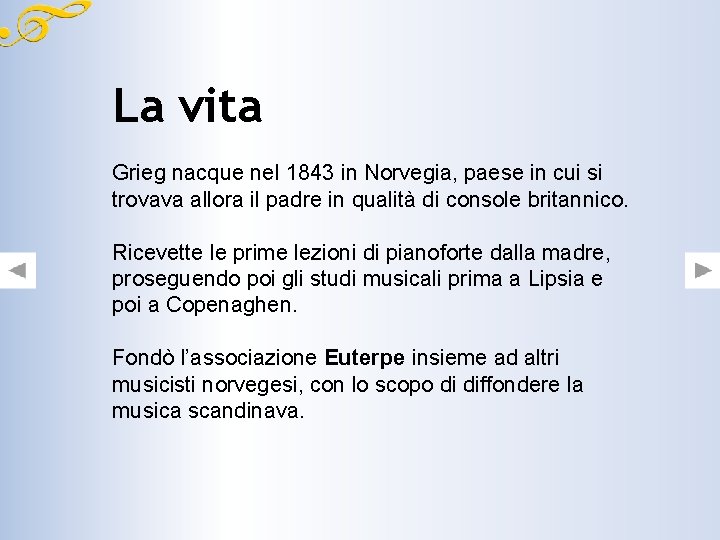 La vita Grieg nacque nel 1843 in Norvegia, paese in cui si trovava allora La vita Grieg nacque nel 1843 in Norvegia, paese in cui si trovava allora
