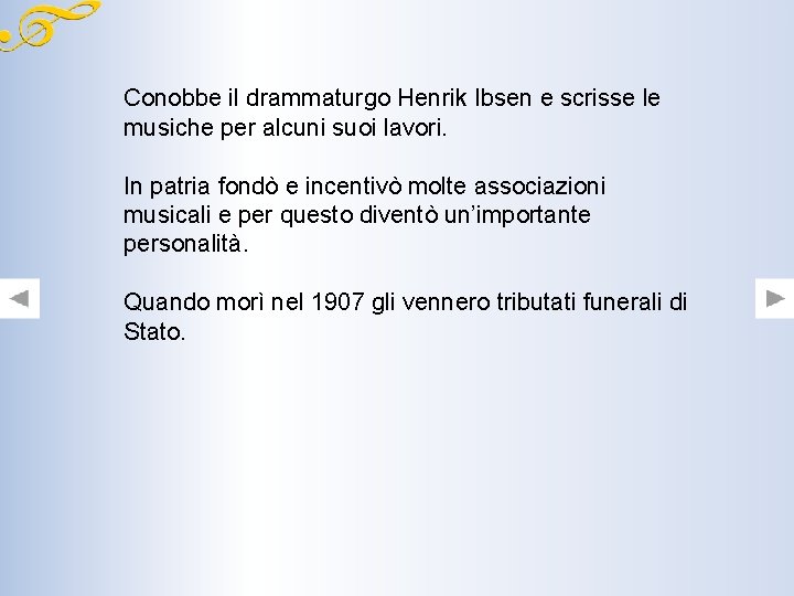 Conobbe il drammaturgo Henrik Ibsen e scrisse le musiche per alcuni suoi lavori. In Conobbe il drammaturgo Henrik Ibsen e scrisse le musiche per alcuni suoi lavori. In