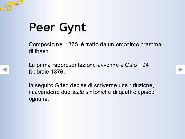 Peer Gynt Composto nel 1875, è tratto da un omonimo dramma di Ibsen. La Peer Gynt Composto nel 1875, è tratto da un omonimo dramma di Ibsen. La