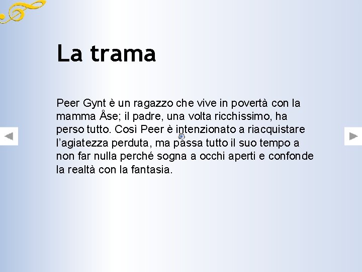La trama Peer Gynt è un ragazzo che vive in povertà con la mamma La trama Peer Gynt è un ragazzo che vive in povertà con la mamma