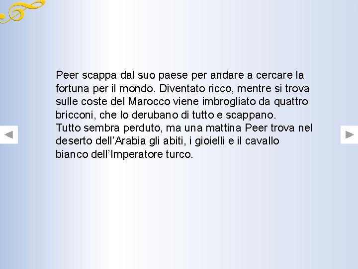 Peer scappa dal suo paese per andare a cercare la fortuna per il mondo. Peer scappa dal suo paese per andare a cercare la fortuna per il mondo.
