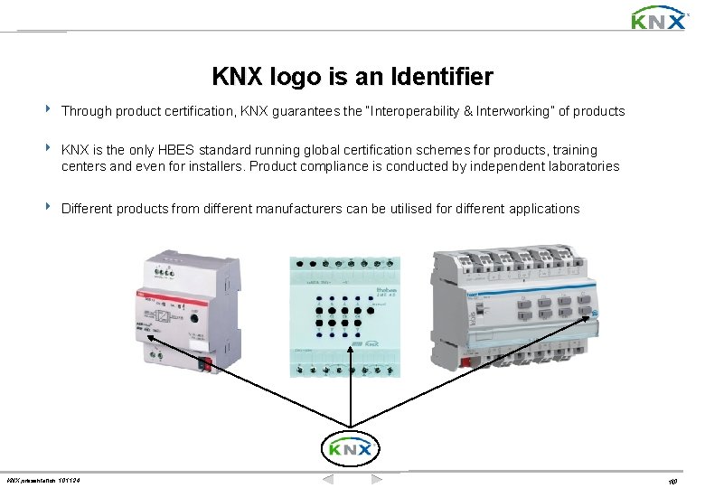 KNX logo is an Identifier ‣ Through product certification, KNX guarantees the “Interoperability &