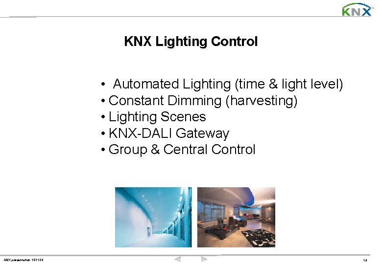 KNX Lighting Control • Automated Lighting (time & light level) • Constant Dimming (harvesting)