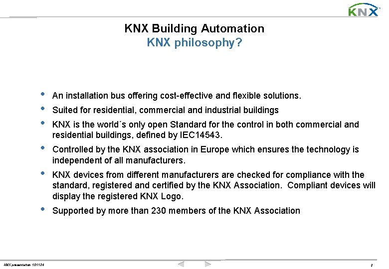 KNX Building Automation KNX philosophy? • • • An installation bus offering cost-effective and