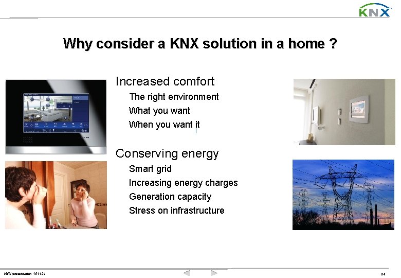 Why consider a KNX solution in a home ? Increased comfort The right environment