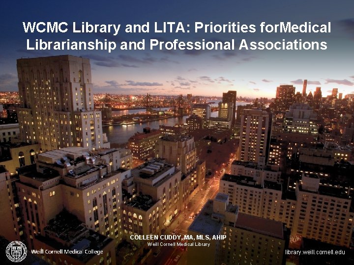 WCMC Library and LITA: Priorities for. Medical Librarianship and Professional Associations COLLEEN CUDDY, MA,