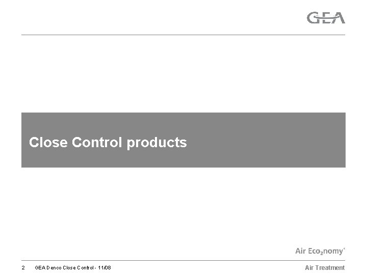 Close Control products 2 GEA Denco Close Control - 11/08 Air Treatment 