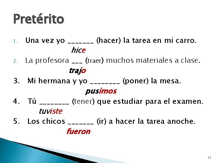 Pretérito 1. 2. Una vez yo _______ (hacer) la tarea en mi carro. hice