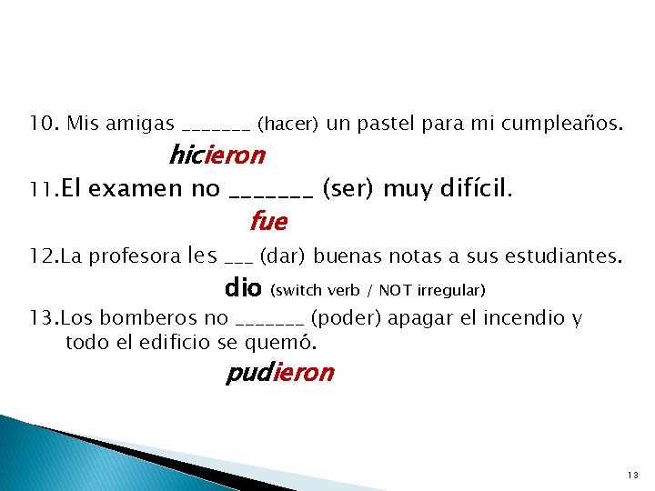 10. Mis amigas _______ (hacer) un pastel para mi cumpleaños. 11. El hicieron examen