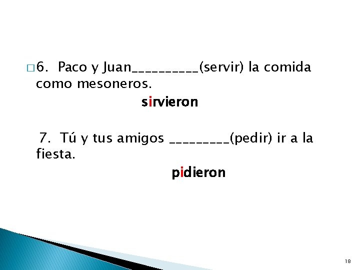 � 6. Paco y Juan_____(servir) la comida como mesoneros. sirvieron 7. Tú y tus