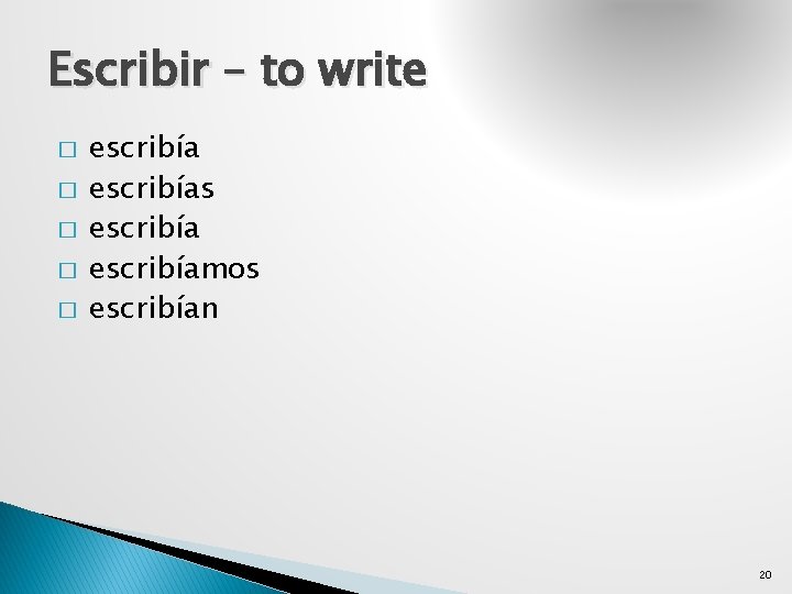 Escribir – to write � � � escribías escribíamos escribían 20 