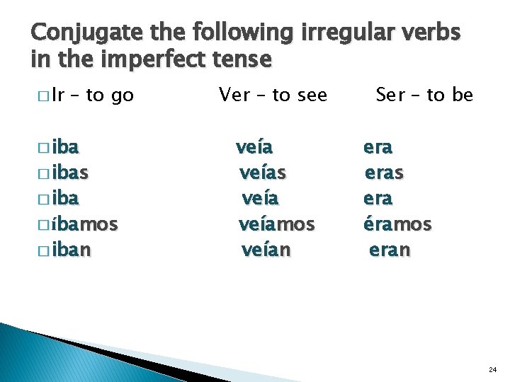Conjugate the following irregular verbs in the imperfect tense � Ir – to go
