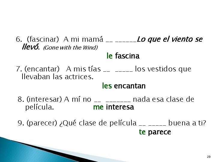 6. (fascinar) A mi mamá __ ______Lo que el viento se llevó. (Gone with