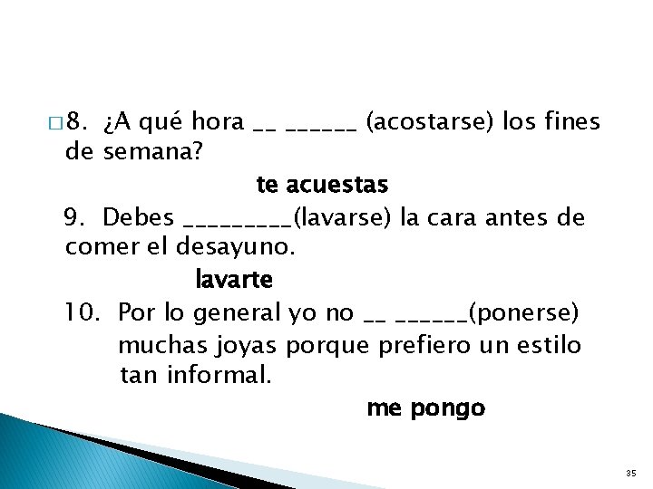 � 8. ¿A qué hora __ ______ (acostarse) los fines de semana? te acuestas