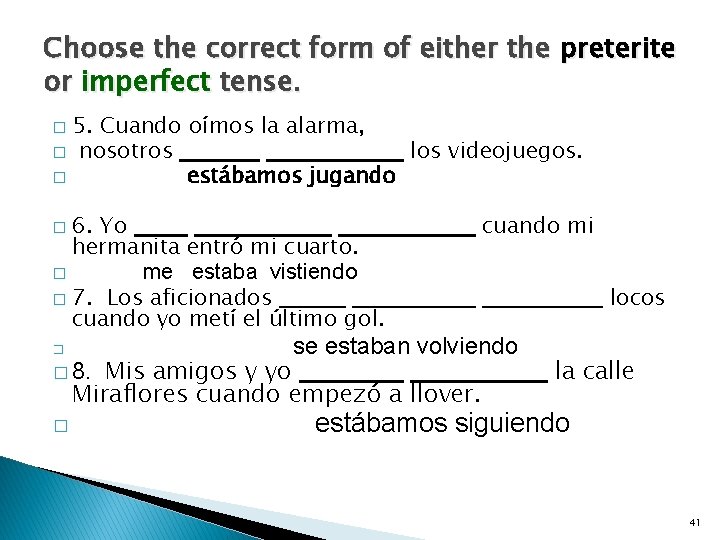 Choose the correct form of either the preterite or imperfect tense. 5. Cuando oímos