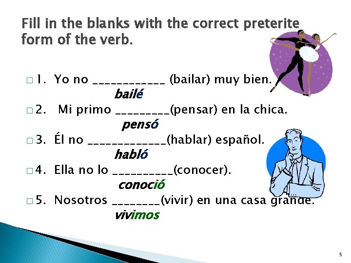Fill in the blanks with the correct preterite form of the verb. � 1.