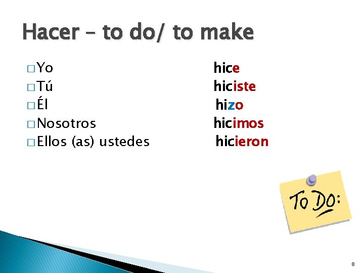 Hacer – to do/ to make � Yo � Tú � Él � Nosotros