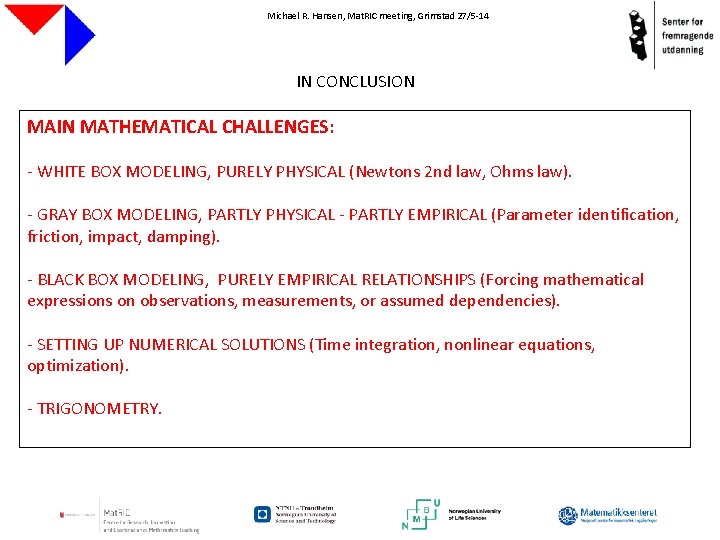 Michael R. Hansen, Mat. RIC meeting, Grimstad 27/5 -14 IN CONCLUSION MAIN MATHEMATICAL CHALLENGES: